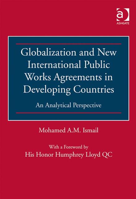 Globalization and New International Public Works Agreements in Developing Countries, Judge MohamedA.M.Ismail