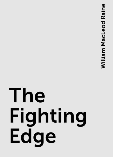 The Fighting Edge, William MacLeod Raine