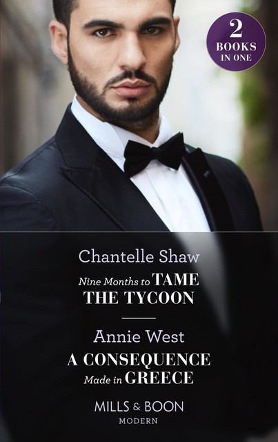 Nine Months To Tame The Tycoon / A Consequence Made In Greece: Nine Months to Tame the Tycoon (Innocent Summer Brides) / A Consequence Made in Greece (Mills & Boon Modern), Annie West, Chantelle Shaw