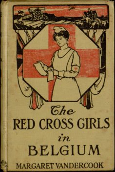 The Red Cross Girls in Belgium, Margaret Vandercook
