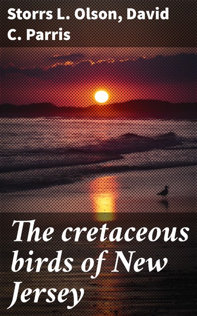The cretaceous birds of New Jersey, David C. Parris, Storrs L. Olson