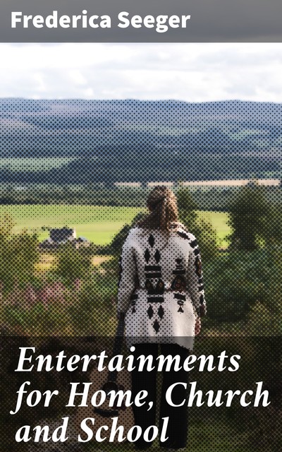 Entertainments for Home, Church and School, Frederica Seeger
