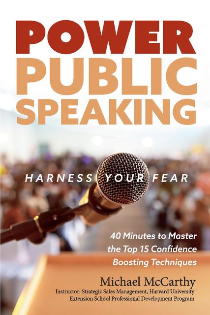 Power Public Speaking Harness Your Fear, Michael McCarthy