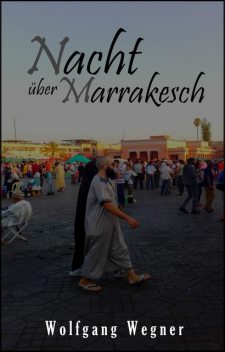 Nacht über Marrakesch, Wolfgang Wegner
