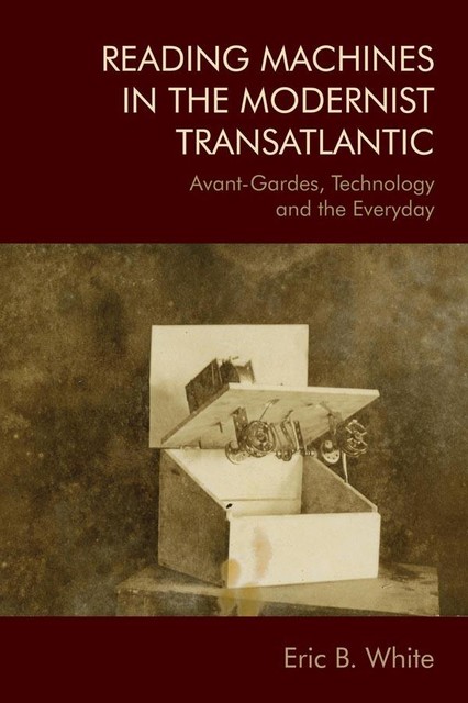 Reading Machines in the Modernist Transatlantic, Eric White