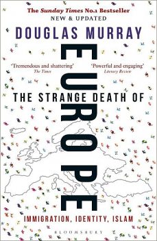 The Strange Death of Europe: Immigration, Identity, Islam, Douglas Murray