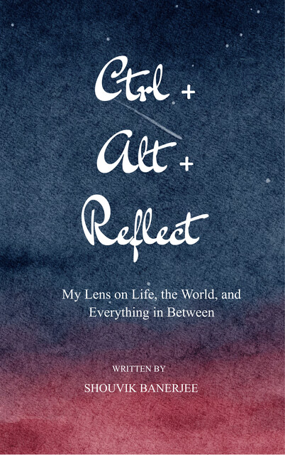 Ctrl+Alt+Reflect, Shouvik Banerjee