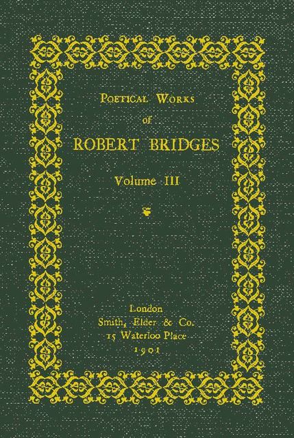 Poetical Works of Robert Bridges (Volume 3), Robert Bridges