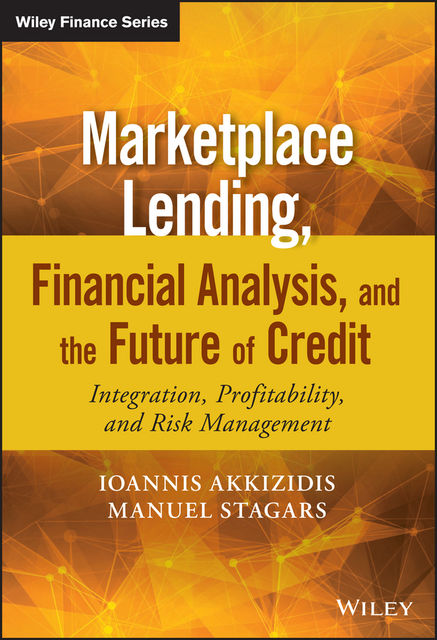 Marketplace Lending, Financial Analysis, and the Future of Credit, Ioannis Akkizidis, Manuel Stagars