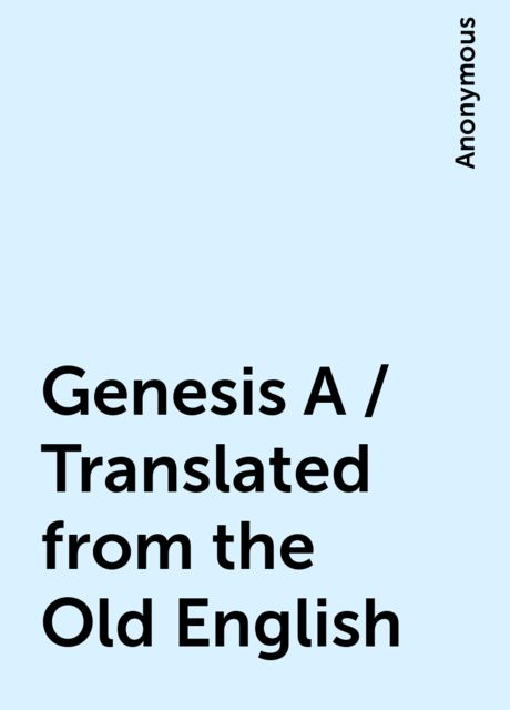 Genesis A / Translated from the Old English, 