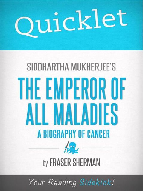 Quicklet on Siddhartha Mukherjee's The Emperor of All Maladies: A Biography of Cancer, Fraser Sherman
