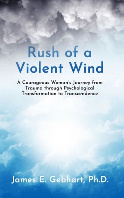 Rush of a Violent Wind, Ph. D James E. Gebhart