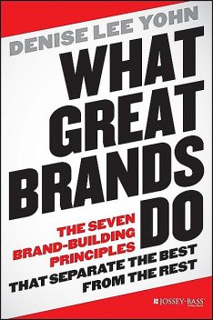 What Great Brands Do, Denise Lee Yohn