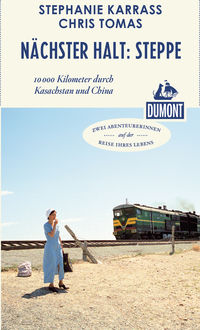 DuMont Reiseabenteuer Nächster Halt: Steppe. 10.000 Kilometer durch Kasachstan, Peter Hessler
