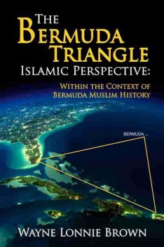 The Bermuda Triangle Islamic Perspective, Wayne Lonnie Brown