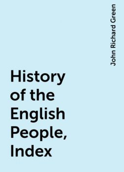 History of the English People, Index, John Richard Green