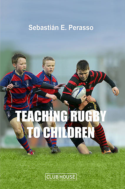 Teaching Rugby to Children, Sebastián E. Perasso