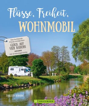 Bildband: Flüsse, Freiheit, Wohnmobil. Deutschlands Flüsse entdecken, Torsten Berning