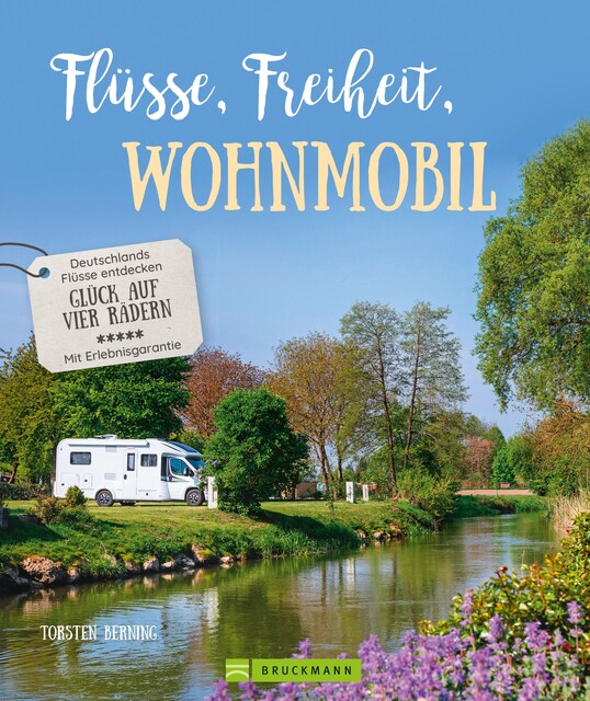 Bildband: Flüsse, Freiheit, Wohnmobil. Deutschlands Flüsse entdecken, Torsten Berning