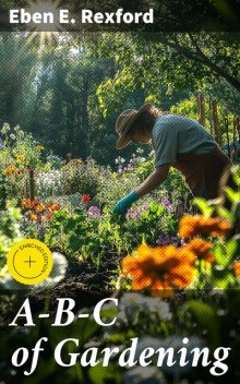A-B-C of Gardening, Eben E.Rexford