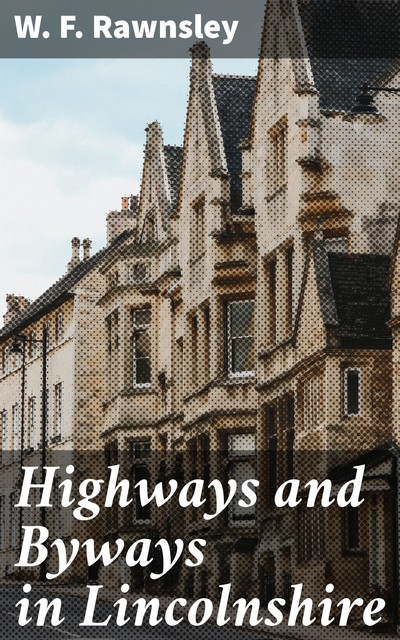 Highways and Byways in Lincolnshire, W.F. Rawnsley