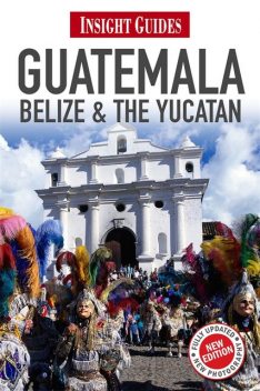 Insight Guides: Guatemala, Belize & The Yucatán, Insight Guides