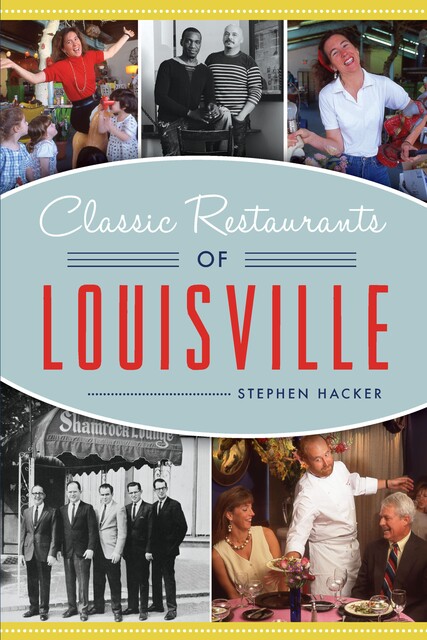 Classic Restaurants of Louisville, Stephen Hacker