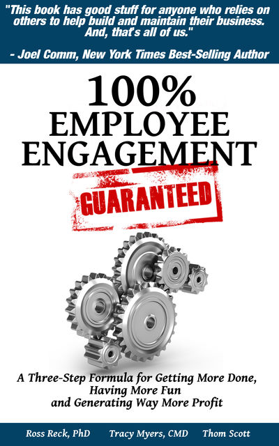 100% Employee Engagement--Guaranteed!, Ross Reck, Thom Scott, Tracy Myers