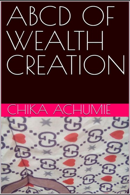 ABCD of Wealth Creation, Chika Achumie