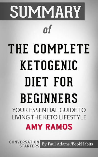 Summary of The Complete Ketogenic Diet for Beginners: Your Essential Guide to Living the Keto Lifestyle, Paul Adams