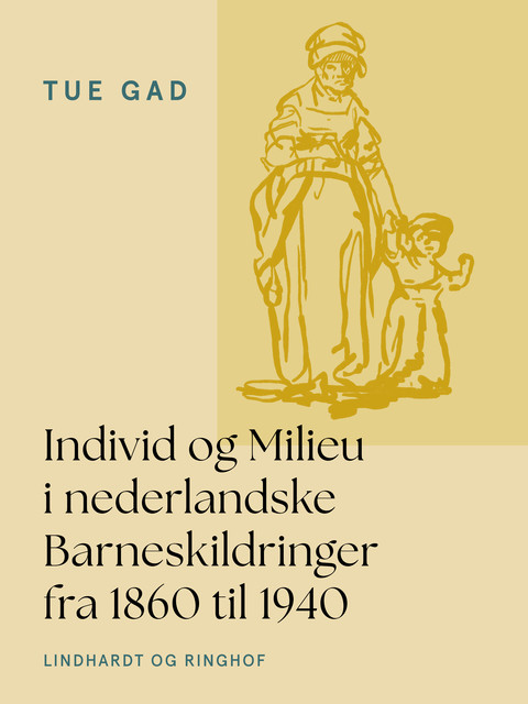 Individ og Milieu i nederlandske Barneskildringer fra 1860 til 1940, Tue Gad