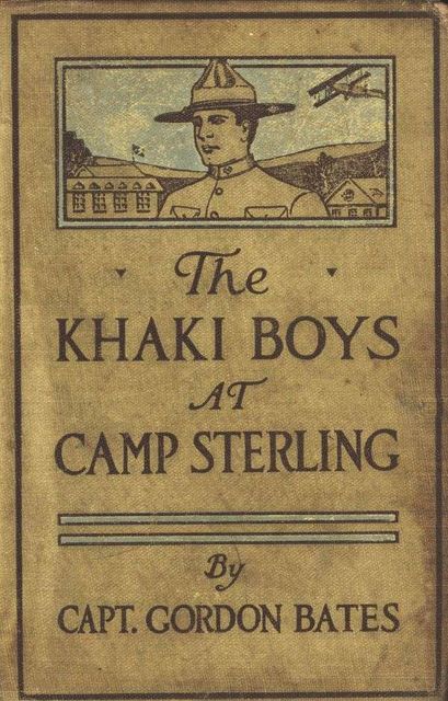 The Khaki Boys at Camp Sterling; Or, Training for the Big Fight in France, Gordon Bates