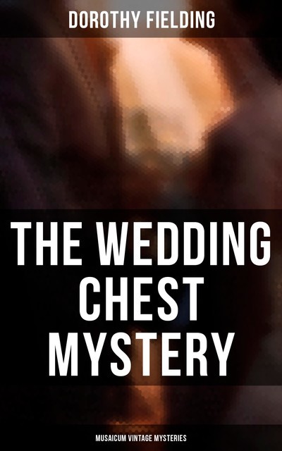 The Wedding Chest Mystery (Musaicum Vintage Mysteries), Dorothy Fielding
