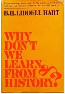 Why dont we learn from history, B.H.Liddell Hart