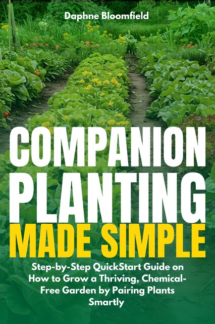 Companion Planting Made Simple, Daphne Bloomfield