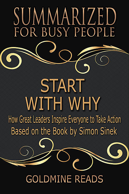 Summarized for Busy People – Start with Why, Goldmine Reads