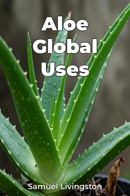 Aloe Global Uses, Samuel Livingston