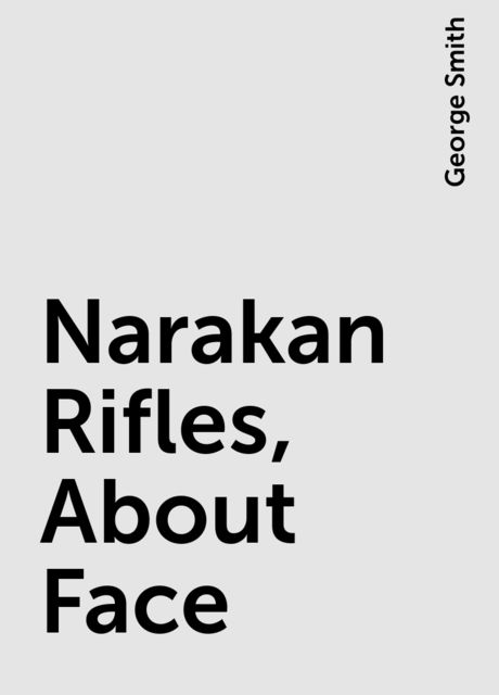 Narakan Rifles, About Face, George Smith