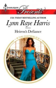 Heiress's Defiance (Mills & Boon M&B) (The Chatsfield – Book 8), LYNN RAYE HARRIS