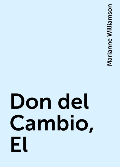 Don del Cambio, El, Marianne Williamson