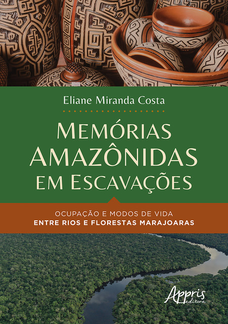 Memórias Amazônidas em Escavações: Ocupação e Modos de Vida Entre Rios e Florestas Marajoaras, Eliane Costa