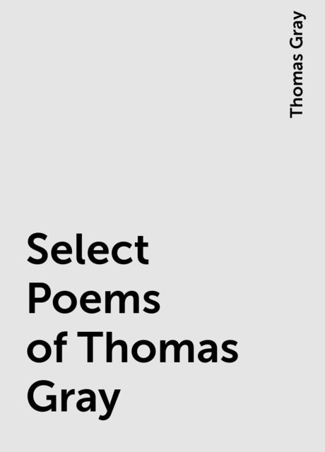 Select Poems of Thomas Gray, Thomas Gray