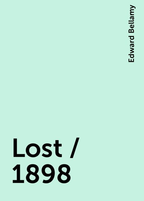 Lost / 1898, Edward Bellamy
