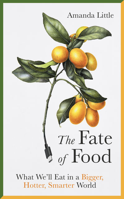 The Fate of Food, Amanda Little