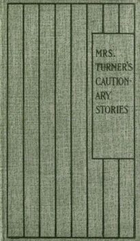 Mrs. Turner's Cautionary Stories, Turner