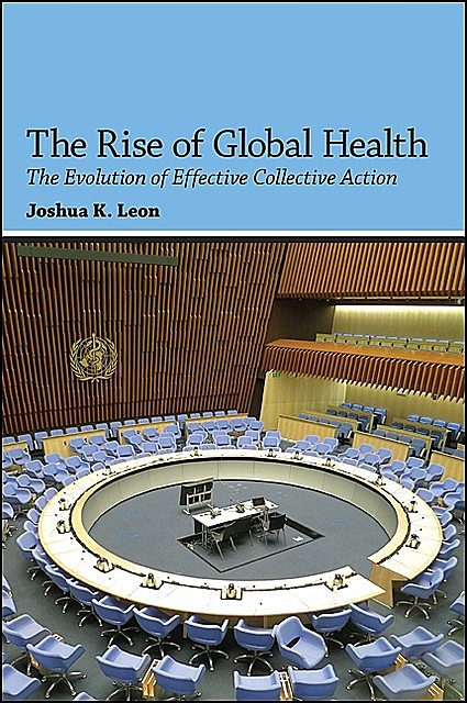 Rise of Global Health, The, Joshua K. Leon