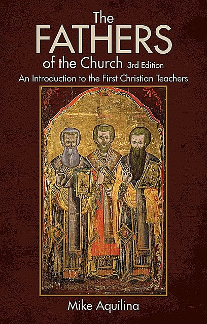 The Fathers of the Church, 3rd Edition, Mike Aquilina