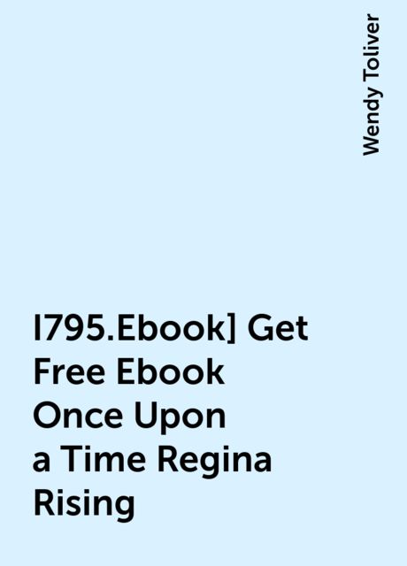I795.Ebook] Get Free Ebook Once Upon a Time Regina Rising, Wendy Toliver