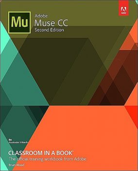 Adobe® Muse™ CC Classroom in a Book®, Second Edition (SHARLA SORGE's Library), Brian Wood