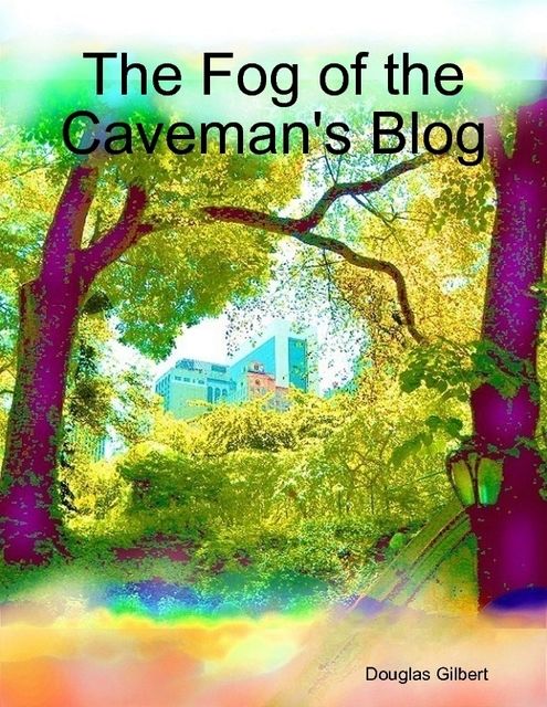 The Fog of the Caveman's Blog, Douglas Gilbert